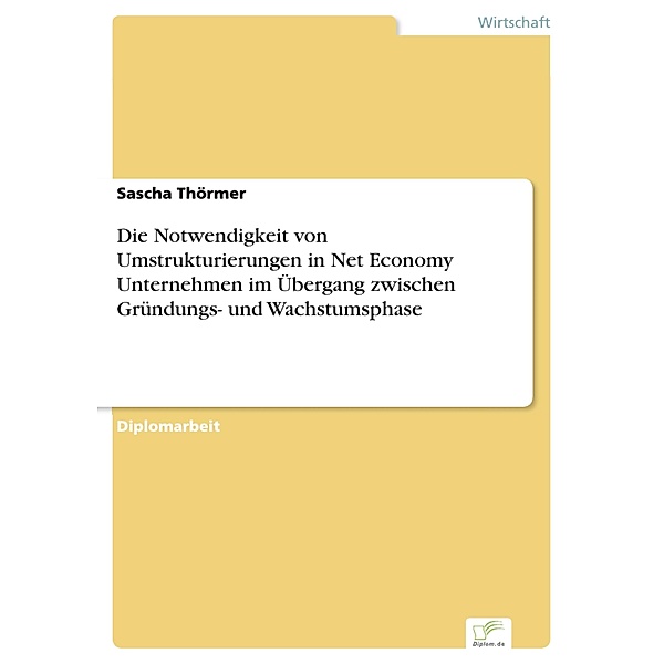 Die Notwendigkeit von Umstrukturierungen in Net Economy Unternehmen im Übergang zwischen Gründungs- und Wachstumsphase, Sascha Thörmer