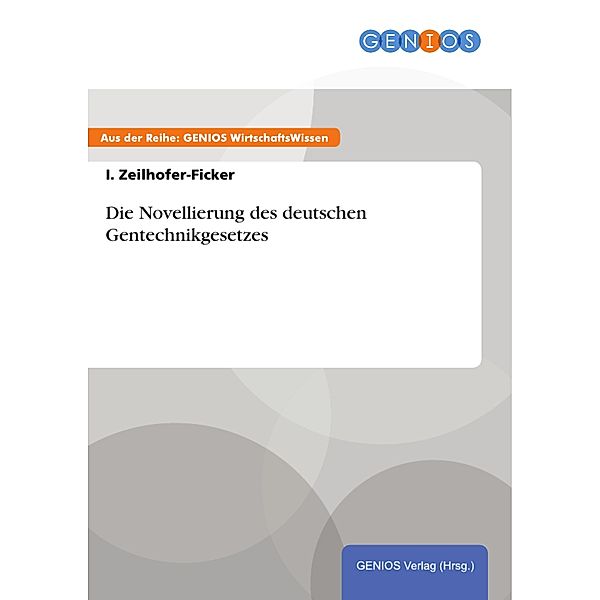 Die Novellierung des deutschen Gentechnikgesetzes, I. Zeilhofer-Ficker