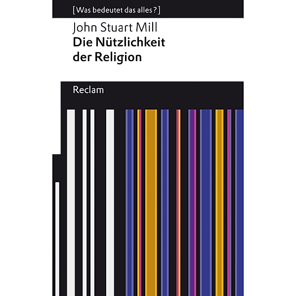 Die Nützlichkeit der Religion / Reclams Universal-Bibliothek, John Stuart Mill