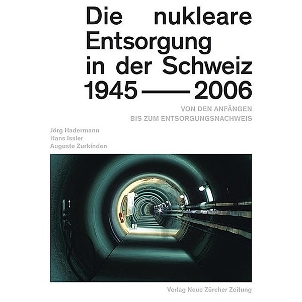 Die nukleare Entsorgung in der Schweiz 1945-2006, Jörg Hadermann, Hans Issler, Auguste Zurkinden, Andreas Pritzker