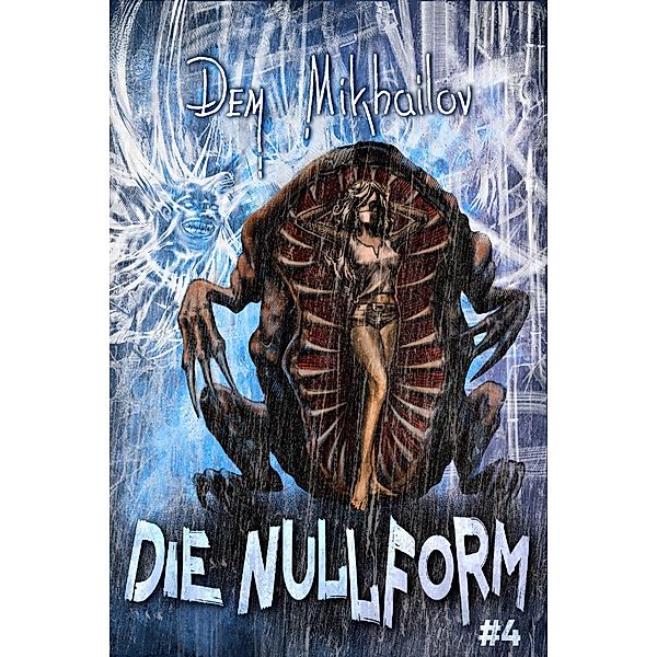 Die Nullform (Buch 4): RealRPG-Serie / Die Nullform Bd.4, Dem Mikhailov