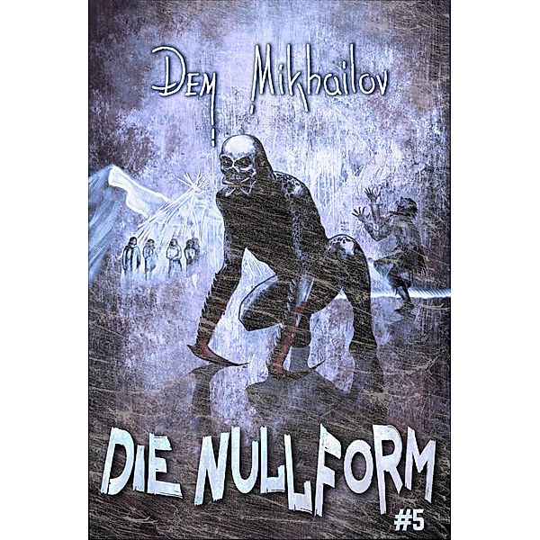 Die Nullform (Buch 5): RealRPG-Serie / Die Nullform Bd.5, Dem Mikhailov