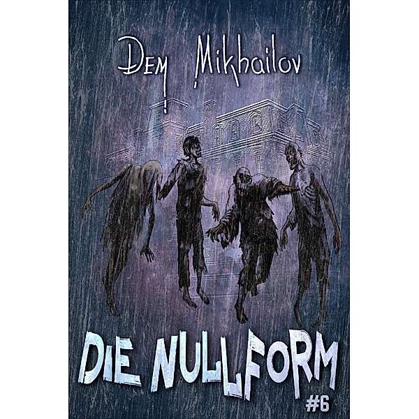 Die Nullform (Buch 6): RealRPG-Serie / Die Nullform Bd.6, Dem Mikhailov