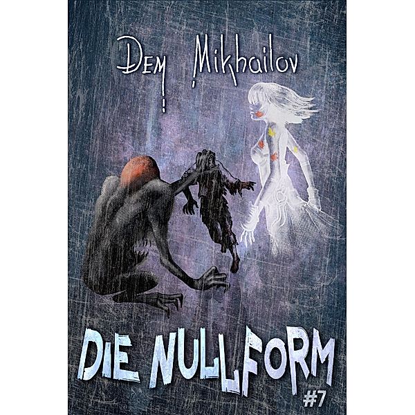 Die Nullform (Buch 7): RealRPG-Serie / Die Nullform Bd.7, Dem Mikhailov