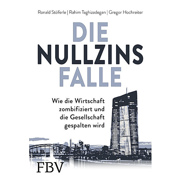 Die Nullzinsfalle, Ronald Stöferle, Rahim Taghizadegan, Gregor Hochreiter