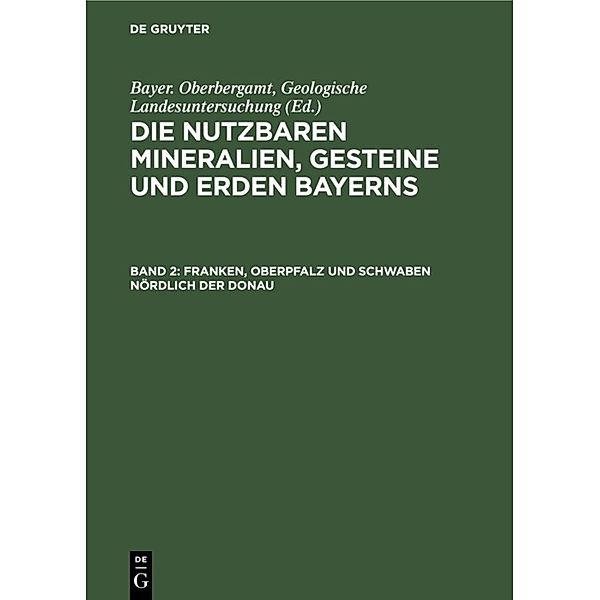 Die nutzbaren Mineralien, Gesteine und Erden Bayerns / Band 2 / Franken, Oberpfalz und Schwaben nördlich der Donau