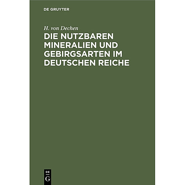 Die nutzbaren Mineralien und Gebirgsarten im Deutschen Reiche, Heinrich von Dechen
