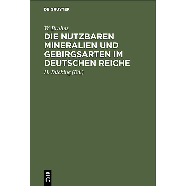 Die nutzbaren Mineralien und Gebirgsarten im Deutschen Reiche, W. Bruhns