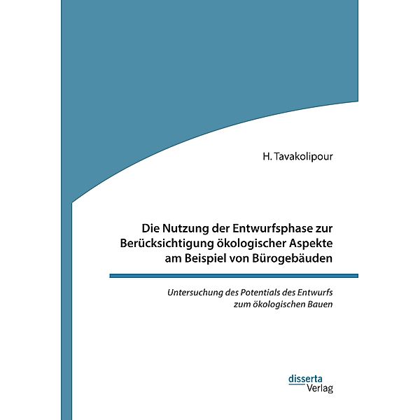 Die Nutzung der Entwurfsphase zur Berücksichtigung ökologischer Aspekte am Beispiel von Bürogebäuden, H. Tavakolipour