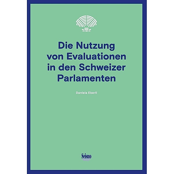 Die Nutzung von Evaluationen in den Schweizer Parlamenten, Daniela Eberli