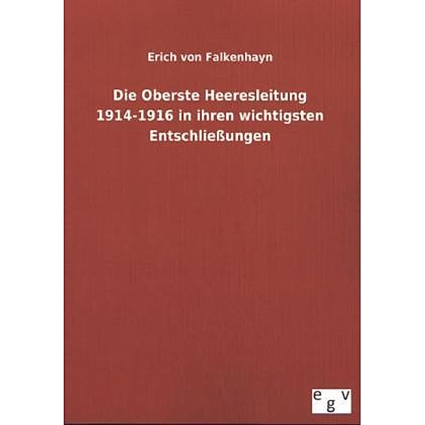 Die Oberste Heeresleitung 1914-1916 in ihren wichtigsten Entschließungen, Erich von Falkenhayn