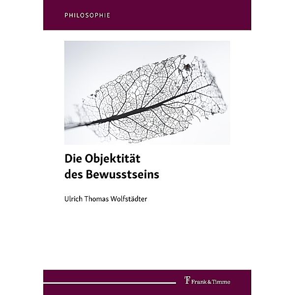 Die Objektität des Bewusstseins, Ulrich Thomas Wolfstädter