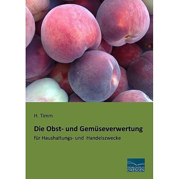 Die Obst- und Gemüseverwertung, H. Timm