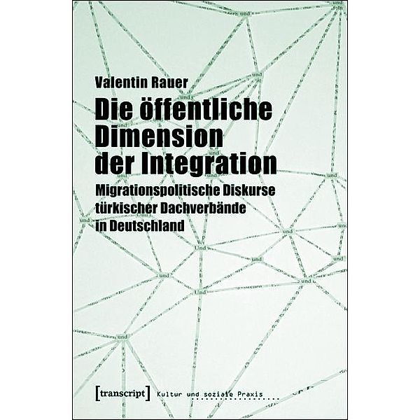 Die öffentliche Dimension der Integration / Kultur und soziale Praxis, Valentin Rauer