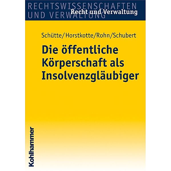 Die öffentliche Körperschaft als Insolvenzgläubiger, Dieter B. Schütte, Michael Horstkotte, Steffen Rohn, Mathias Schubert