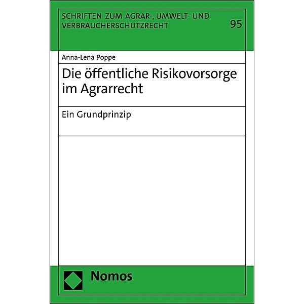 Die öffentliche Risikovorsorge im Agrarrecht / Schriften zum Agrar-, Umwelt- und Verbraucherschutzrecht Bd.95, Anna-Lena Poppe