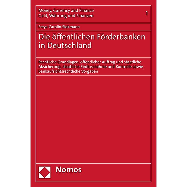 Die öffentlichen Förderbanken in Deutschland / Money, Currency and Finance | Geld, Währung und Finanzen Bd.1, Freya Carolin Siekmann