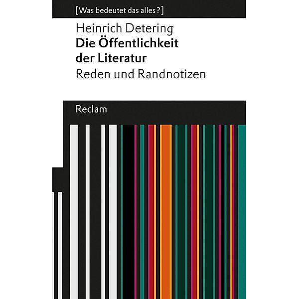 Die Öffentlichkeit der Literatur / Reclams Universal-Bibliothek - [Was bedeutet das alles?], Heinrich Detering