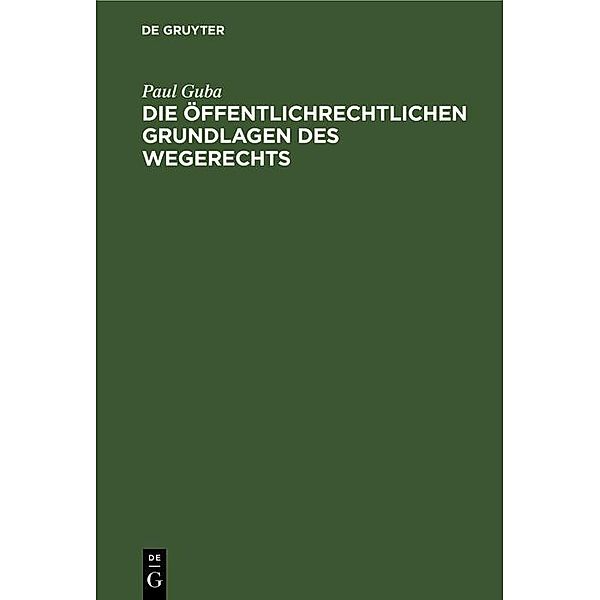 Die öffentlichrechtlichen Grundlagen des Wegerechts, Paul Guba