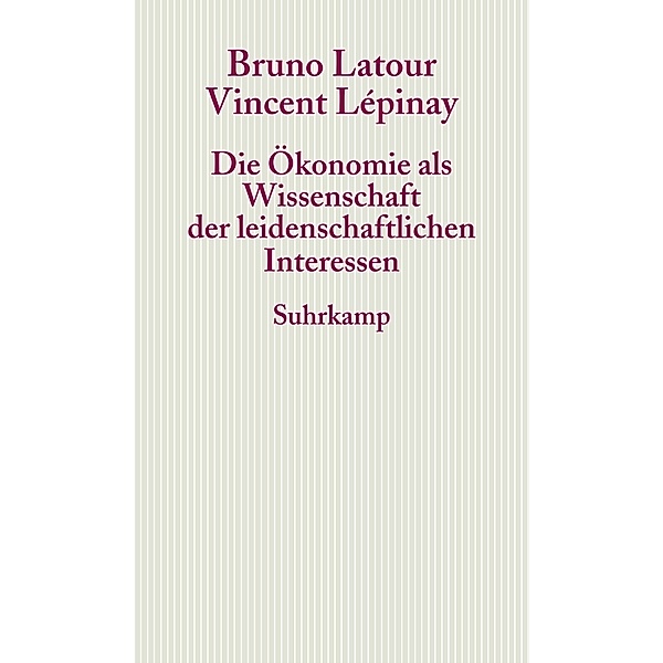 Die Ökonomie als Wissenschaft der leidenschaftlichen Interessen, Bruno Latour, Vincent Lépinay
