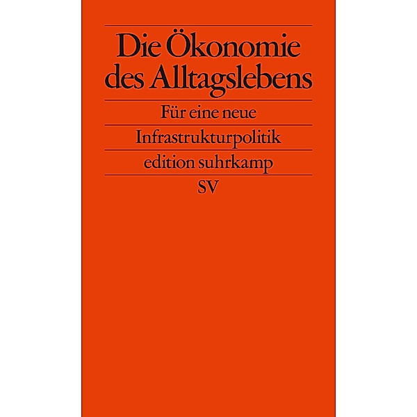 Die Ökonomie des Alltagslebens / edition suhrkamp Bd.2732, Foundational Economy Collective