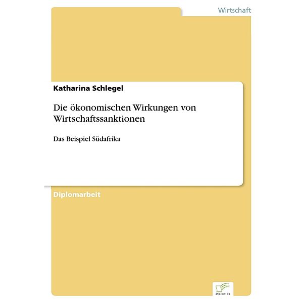 Die ökonomischen Wirkungen von Wirtschaftssanktionen, Katharina Schlegel