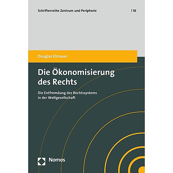 Die Ökonomisierung des Rechts / Zentrum und Peripherie Bd.16, Douglas Elmauer