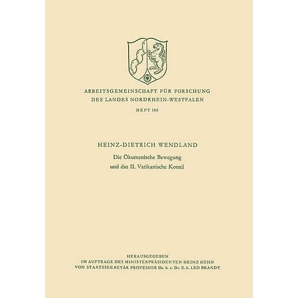 Die Ökumenische Bewegung und das II. Vatikanische Konzil / Arbeitsgemeinschaft für Forschung des Landes Nordrhein-Westfalen Bd.145, Heinz-Dietrich Wendland
