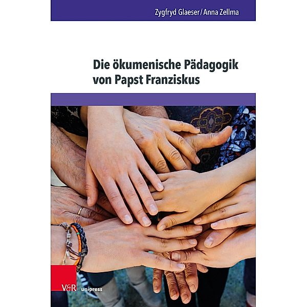 Die ökumenische Pädagogik von Papst Franziskus / Kirche - Konfession - Religion, Zygfryd Glaeser, Anna Zellma