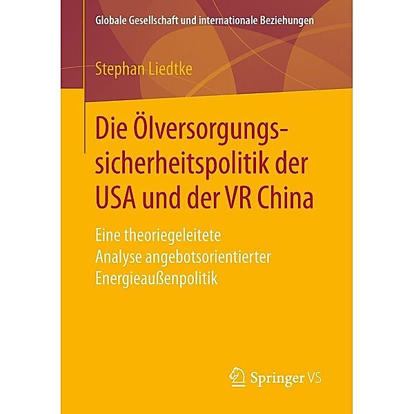 Die Ölversorgungssicherheitspolitik der USA und der VR China / Globale Gesellschaft und internationale Beziehungen, Stephan Liedtke