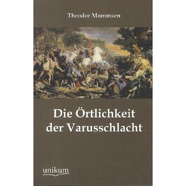 Die Örtlichkeit der Varusschlacht, Theodor Mommsen