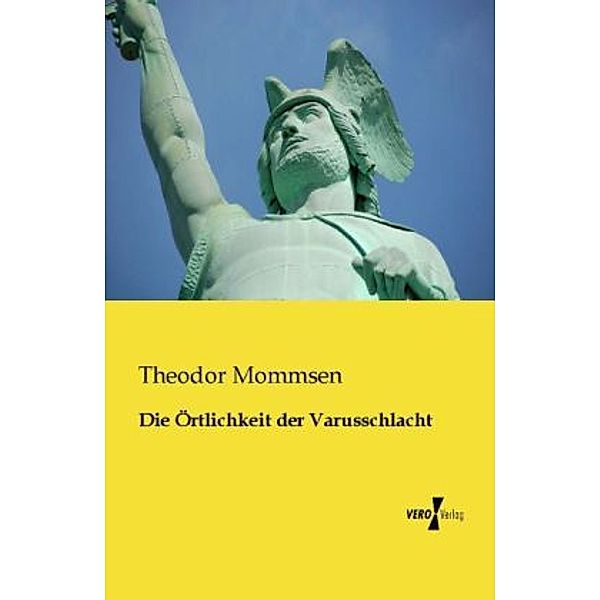Die Örtlichkeit der Varusschlacht, Theodor Mommsen