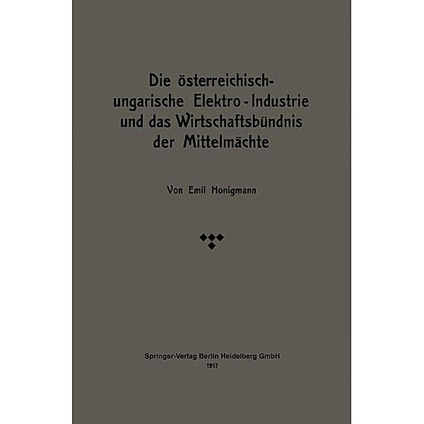 Die österreichisch-ungarische Elektro-Industrie und das Wirtschaftsbündnis der Mittelmächte, Emil Honigmann
