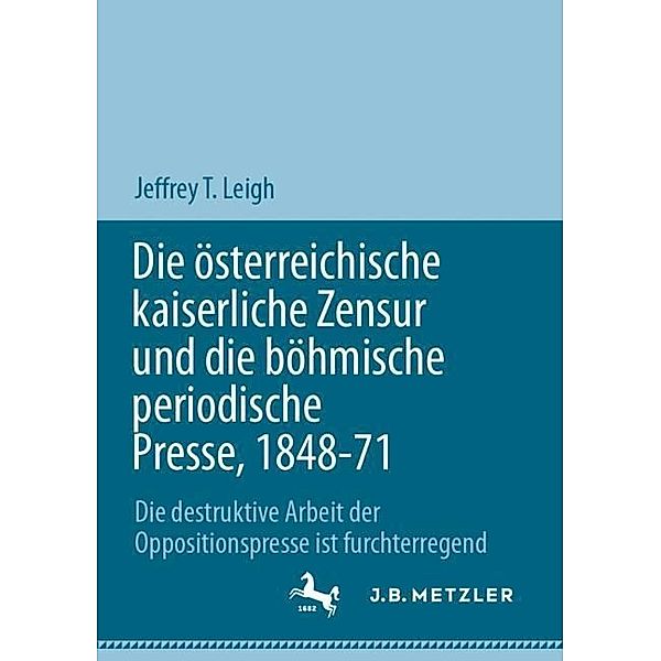 Die österreichische kaiserliche Zensur und die böhmische periodische Presse, 1848-71, Jeffrey T. Leigh