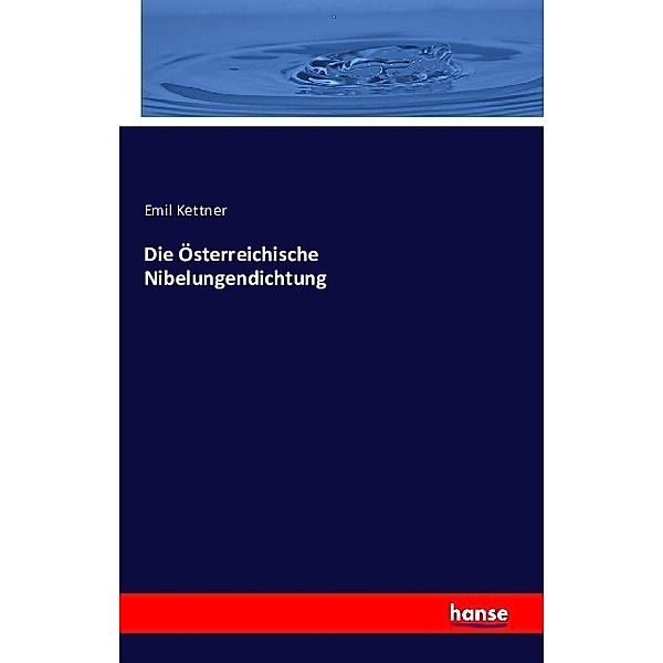 Die Österreichische Nibelungendichtung, Emil Kettner