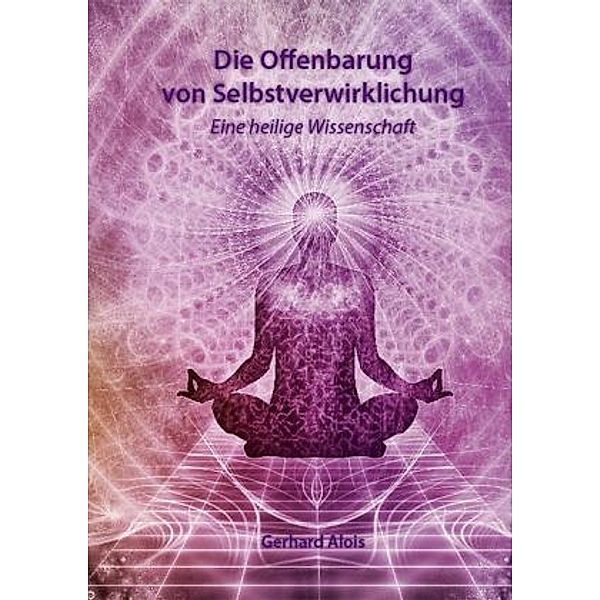 Die Offenbarung der Selbstverwirklichung, Gerhard Alois