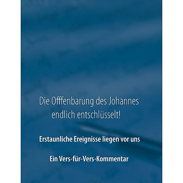 Die Offenbarung des Johannes endlich entschlüsselt!, A. E. Tirz