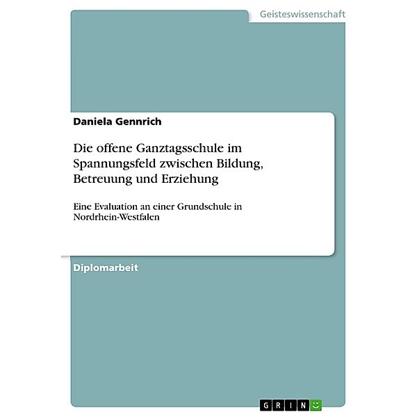 Die offene Ganztagsschule im Spannungsfeld zwischen Bildung, Betreuung und Erziehung, Daniela Gennrich