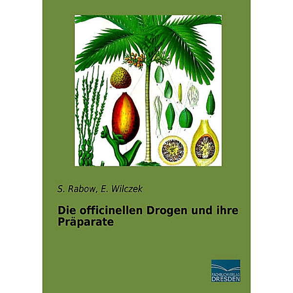 Die officinellen Drogen und ihre Präparate, S. Rabow, E. Wilczek