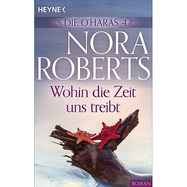 Die O'Haras 4. Wohin die Zeit uns treibt / Die O'Hara-Serie Bd.4, Nora Roberts