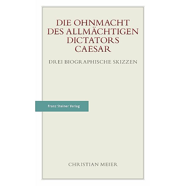 Die Ohnmacht des allmächtigen Dictators Caesar, Christian Meier