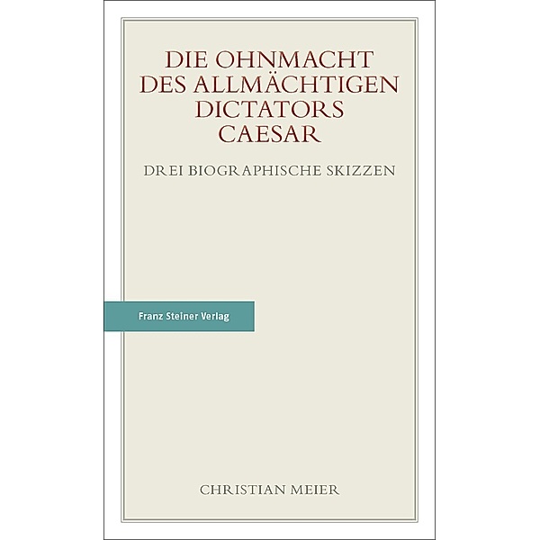 Die Ohnmacht des allmächtigen Dictators Caesar, Christian Meier