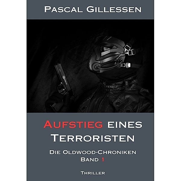 Die Oldwood-Chroniken 1: Aufstieg eines Terroristen, Pascal Gillessen