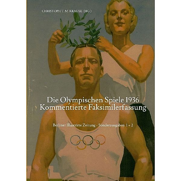 Die Olympischen Spiele 1936 - Kommentierte Faksimilefassung, Christoph T. M. Krause