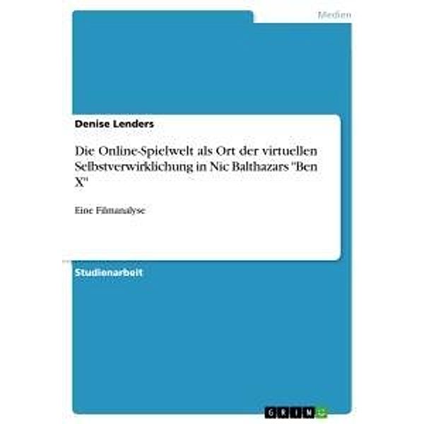 Die Online-Spielwelt als Ort der virtuellen Selbstverwirklichung in Nic Balthazars Ben X, Denise Lenders