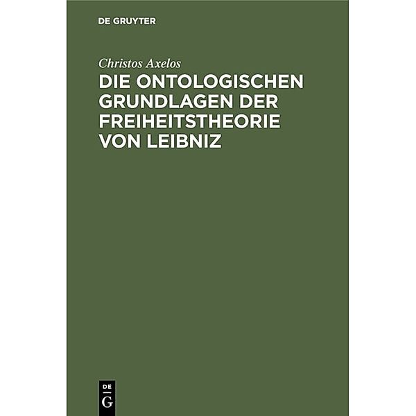 Die ontologischen Grundlagen der Freiheitstheorie von Leibniz, Christos Axelos