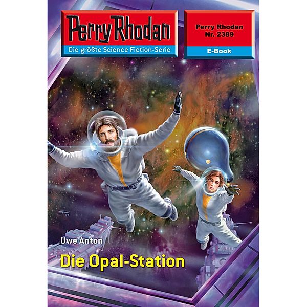 Die Opal-Station (Heftroman) / Perry Rhodan-Zyklus Terranova Bd.2389, Uwe Anton