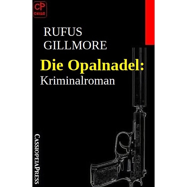 Die Opalnadel: Kriminalroman, Rufus Gillmore