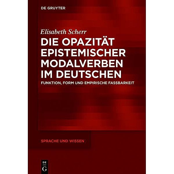 Die Opazität epistemischer Modalverben im Deutschen / Sprache und Wissen (SuW) Bd.39, Elisabeth Scherr