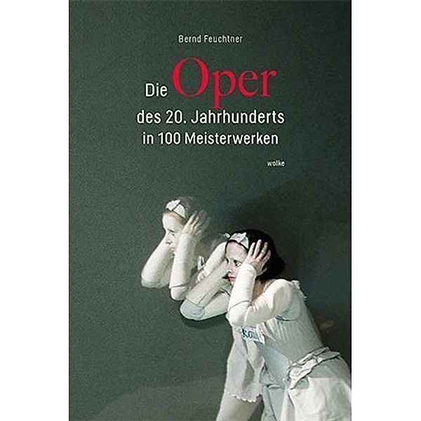 Die Oper des 20. Jahrhunderts in 100 Meisterwerken, Bernd Feuchtner